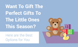 Want to Gift the Perfect Gifts to the Little Ones this Season? Here are the Best Options for You